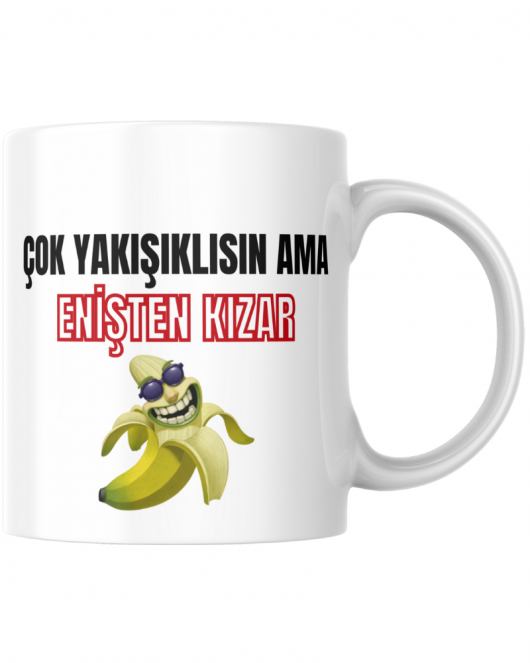 Çok Yakışıklısın Ama Enişten Kızar Tasarım Seramik 350 Ml Kupa Bardak