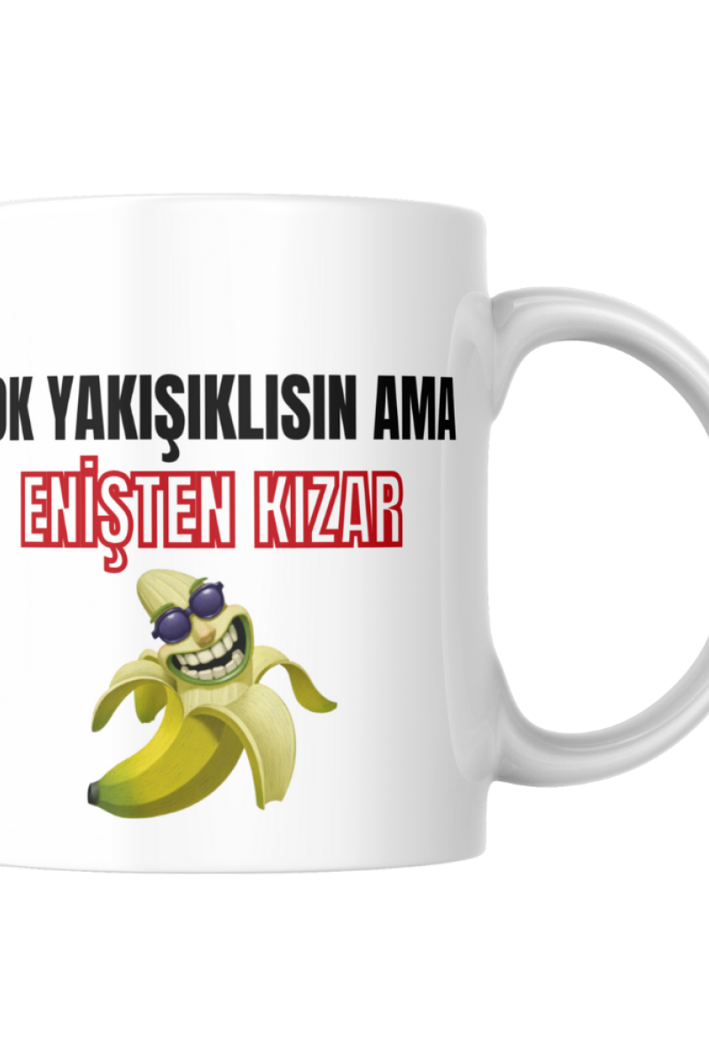 Çok Yakışıklısın Ama Enişten Kızar Tasarım Seramik 350 Ml Kupa Bardak